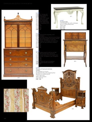 Lot 874
Two pairs of lined and interlined
curtains,
late 20th/early 21st century,
by Osborne  Little, with a repeating floral
decoration on a yellow ground,
173cm wide at top
390cm wide at bottom
drop 233cm (4)
£200 - 300
Lot 870
A George III strung and
crossbanded mahogany
secretaire bookcase,
the top section with a shaped
and moulded cornice over
two astragal glazed doors,
the base with a fitted drawer
over three long drawers and a
plinth base,
109cm wide
51cm deep
240cm high
£400 - 800
Lot 871
A console table,
in the Georgian style, with a mahogany
top, on a white painted stand,
142cm wide
66cm deep
89cm high
£600 - 800
Lot 872
A Dutch walnut and marquetry inlaid
bonheur-du-jour,
early 19th century, having a bank of six small drawers
over a fitted secretaire drawer and tambour-fronted
fitted cupboard, decorated on all sides with
scrolling foliage, urns of flowers and scenes from
Aesop’s Fables, the legs united by an undertier,
65cm wide
47cm deep
92cm high
£400 - 600
873
874
871
872
870
Lot 873
An elaborately carved French walnut bed,
c.1900-1920, the head with a domed top,
acanthus carved cornice and relief masque, floral
and foliate detail, set between a pair of caryatids,
224cm long
153cm wide
210cm high,
together with and a pair of matching
marble-topped bedside cabinets (3)
£400 - 600
180
FURNITURE, FIRE, LIGHTING AND MORE 607-931
 