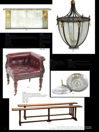Lot 895
A pair of French chestnut benches,
20th century, the rectangular top above chamfered
supports and stepped feet united by a stretcher,
206cm wide
33cm deep
44cm high (2)
£200 - 400
Lot 891
A giltwood console,
19th century, the green scagliola marble top on acanthus and
shell carved brackets, bearing a ‘Froom  Cribb’ maker’s label to
the reverse,
197cm wide
30cm deep
94cm high
£1,500 - 2,500
This console formed part of the furnishings at the Junior Carlton
Club and was sold at the Club’s disbanding in 1977.
Lot 892
A William IV mahogany
and buttoned leather
upholstered corner
chair,
with carved scrolling arms
and turned supports to
castors,
64cm wide
64cm deep
64cm high
£400 - 600
Lot 893
A pair of chrome and brass
industrial ceiling lamp shades,
c.1930, of spreading circular form,
44cm diameter
21cm high (2)
£200 - 300
Lot 894
A gilt brass and ebonised hall lantern of
parabolic form,
c.1820, with pierced decoration and glass shade,
62cm high
£1,000 - 1,500
895
893
892
894
891
184
Each lot is subject to Buyer’s Premium at 27.6% inclusive of VAT @ 20%
Lots marked * will be subject to an additional fee - please see ARR details on page 200
FURNITURE, FIRE, LIGHTING AND MORE 607-931
 