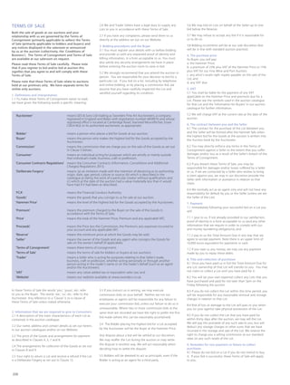 ‘Auctioneer’ means GES  Sons Ltd trading as Sworders Fine Art Auctioneers, a company
registered in England and Wales with registration number 6858916 and whose
registered office is located at Cambridge Road, Stansted Mountfitchet, Essex
CM24 8GE or its authorised auctioneer, as appropriate;
‘Bidder’ means a person who places a bid for Goods at our auction;
‘Buyer’ means the person who makes the highest bid for the Goods accepted by the
Auctioneer;
‘Commission’ means the commission that we charge you on the sale of the Goods as set out
in Clause 5 below;
‘Consumer’ means an individual acting for purposes which are wholly or mainly outside
that individual’s trade, business, craft or profession;
‘Consumer Contracts Regulations’ means the Consumer Contracts (Information, Cancellation and Additional
Charges) Regulations 2013;
‘Deliberate Forgery’ means: (a) an imitation made with the intention of deceiving as to authorship,
origin, date, age, period, culture or source; (b) which is described in the
catalogue as being the work of a particular creator without qualification; and
(c) which at the date of the auction had a value materially less than it would
have had if it had been as described;
‘FCA’ means the Financial Conduct Authority;
‘Goods’ means the goods that you consign to us for sale at our auction;
‘Hammer Price’ means the level of the highest bid for the Goods accepted by the Auctioneer;
‘Premium’ means the premium charged to the Buyer on the sale of the Goods in
accordance with the Terms of Sale;
‘Price’ means the total of the Hammer Price, Premium and any applicable VAT;
‘Proceeds’ means the Price less the Commission, the Premium, any expenses incurred to
your account and any applicable VAT;
‘Reserve’ means the minimum price at which the Goods may be sold;
‘Seller’ means the owner of the Goods and any agent who consigns the Goods for
sale on the owner’s behalf (if applicable);
‘Terms of Consignment’ means these terms of consignment;
‘Terms of Sale’ means the terms of sale for bidders or buyers at our auctions;
‘Trader’ means a Seller who is acting for purposes relating to that Seller’s trade,
business, craft or profession, whether acting personally or through another
person acting in the trader’s name or on the trader’s behalf (such as an agent
and/or the Auctioneer);
‘VAT’ means any value added tax or equivalent sales tax; and
‘Website’ means our website available at www.sworders.co.uk.
TERMS OF SALE
Both the sale of goods at our auctions and your
relationship with us are governed by the Terms of
Consignment (primarily applicable to sellers) the Terms
of Sale (primarily applicable to bidders and buyers) and
any notices displayed in the saleroom or announced
by us at the auction (collectively, the ‘Conditions of
Business’). The Terms of Consignment and Terms of Sale
are available at our saleroom on request.
Please read these Terms of Sale carefully. Please note
that if you register to bid and/or bid at auction this
signifies that you agree to and will comply with these
Terms of Sale.
Please note that these Terms of Sale relate to auctions
held at our premises only. We have separate terms for
online only auctions.
1. Definitions and interpretation
1.1 To make these Terms of Consignment easier to read,
we have given the following words a specific meaning:
2.6 We and Trader Sellers have a legal duty to supply any
Lots to you in accordance with these Terms of Sale.
2.7 If you have any complaints, please send them to us
directly at the address set out on our Website.
3. Bidding procedures and the Buyer
3.1 You must register your details with us before bidding
and provide us with any requested proof of identity and
billing information, in a form acceptable to us. You must
also satisfy any security arrangements we have in place
before entering the auction room to view or bid.
3.2 We strongly recommend that you attend the auction in
person. You are responsible for your decision to bid for a
particular Lot. If you bid on a lot, including by telephone
and online bidding, or by placing a commission bid, we
assume that you have carefully inspected the Lot and
satisfied yourself regarding its condition.
3.6 We may bid on Lots on behalf of the Seller up to one
bid below the Reserve.
3.7 We may refuse to accept any bid if it is reasonable for
us to do so.
3.8 Bidding increments will be at our sole discretion (but
will be in line with standard auction practice).
4. The purchase price
As Buyer, you will pay:
a. the Hammer Price;
b. a premium of 23% plus VAT of the Hammer Price or 15%
plus VAT for our Fine Wine and Port Auction;
c. any artist’s resale right royalty payable on the sale of the
Lot; and
d. any VAT due.
5. VAT
5.1 You shall be liable for the payment of any VAT
applicable on the Hammer Price and premium due for a
Lot. Please see the symbols used in the auction catalogue
for that Lot and the ‘Information for Buyers’ in our auction
catalogue for further information.
5.2 We will charge VAT at the current rate at the date of the
auction.
6. The contract between you and the Seller
6.1 The contract for the purchase of the Lot between you
and the Seller will be formed after the hammer falls when
the highest bid for the Goods at the auction is written into
the Auction book by the Auctioneer.
6.2 You may directly enforce any terms in the Terms of
Consignment against a Seller to the extent that you suffer
damages and/or loss as a result of the Seller’s breach of the
Terms of Consignment.
6.3 If you breach these Terms of Sale, you may be
responsible for damages and/or losses suffered by a Seller
or us. If we are contacted by a Seller who wishes to bring
a claim against you, we may in our discretion provide the
Seller with information or assistance in relation to that
claim.
6.4 We normally act as an agent only and will not have any
responsibility for default by you or the Seller (unless we are
the Seller of the Lot).
7. Payment
7.1 Immediately following your successful bid on a Lot you
will:
7.1.1 give to us, if not already provided to our satisfaction,
proof of identity in a form acceptable to us (and any other
information that we require in order to comply with our
anti-money laundering obligations); and
7.1.2 pay to us the Total Amount Due in any way that we
agree to accept payment. Note there is an upper limit of
10,000 euros equivalent for payments in cash.
7.2 If you owe us any money, we may use any payment
made by you to repay these debts.
8. Title and collection of purchases
8.1 Once you have paid us in full the Total Amount Due for
any Lot, ownership of that Lot will transfer to you. You may
not claim or collect a Lot until you have paid for it.
8.2 You will (at your own expense) collect any Lots that you
have purchased and paid for not later than 5pm on the
Friday following the auction.
8.3 If you do not collect the Lot within this time period, you
will be responsible for any reasonable removal and storage
charges in relation to that Lot.
8.4 Risk of loss or damage to the Lot will pass to you when
you (or your agents) take physical possession of the Lot.
8.5 If you do not collect the Lot that you have paid for
within thirty days after the auction, we may sell the Lot.
We will pay the proceeds of any such sale to you, but will
deduct any storage charges or other sums that we have
incurred in the storage and sale of the Lot. We reserve the
right to charge you a selling commission at our standard
rates on any such resale of the Lot.
9. Remedies for non-payment or failure to collect
purchases
9.1 Please do not bid on a Lot if you do not intend to buy
it. If your bid is successful, these Terms of Sale will apply
to you.
In these Terms of Sale the words ‘you’, ‘yours’, etc. refer
to you as the Buyer. The words ‘we’, ‘us’, etc. refer to the
Auctioneer. Any reference to a ‘Clause’ is to a clause of
these Terms of Sale unless stated otherwise.
2. Information that we are required to give to Consumers
2.1 A description of the main characteristics of each Lot as
contained in the auction catalogue.
2.2 Our name, address and contact details as set out herein,
in our auction catalogues and/or on our Website.
2.3 The price of the Goods and arrangements for payment
as described in Clauses 4, 5, 7 and 8.
2.4 The arrangements for collection of the Goods as set out
in Clauses 8 and 9.
2.5 Your right to return a Lot and receive a refund if the Lot
is a Deliberate Forgery as set out in Clause 13.
3.3 If you instruct us in writing, we may execute
commission bids on your behalf. Neither we nor our
employees or agents will be responsible for any failure to
execute your commission bid, unless our failure to do so is
unreasonable. Where two or more commission bids at the
same level are recorded we have the right to prefer the first
bid made (where this can be reasonably ascertained).
3.4 The Bidder placing the highest bid for a Lot accepted
by the Auctioneer will be the Buyer at the Hammer Price.
Any dispute about a bid will be settled at our discretion.
We may reoffer the Lot during the auction or may settle
the dispute in another way. We will act reasonably when
deciding how to settle the dispute.
3.5 Bidders will be deemed to act as principals, even if the
Bidder is acting as an agent for a third party.
206
 