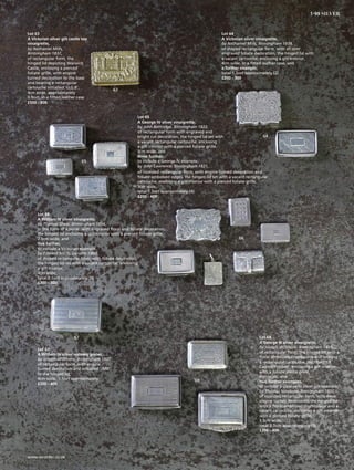 63
65
66
67
64
Lot 63
A Victorian silver gilt castle top
vinaigrette,
by Nathaniel Mills,
Birmingham 1837,
of rectangular form, the
hinged lid depicting Warwick
Castle, enclosing a pierced
foliate grille, with engine
turned decoration to the base
and bearing a rectangular
cartouche initialled ‘U.G.B’,
4cm wide, approximately
0.9ozt, in a fitted leather case
£500 - 800
Lot 64
A Victorian silver vinaigrette,
by Nathaniel Mills, Birmingham 1839,
of shaped rectangular form, with all-over
engraved foliate decoration, the hinged lid with
a vacant cartouche, enclosing a gilt interior,
4cm wide, in a fitted leather case, and
a further example,
total 1.3ozt approximately (2)
£200 - 300
Lot 66
A William IV silver vinaigrette,
by Thomas Shaw, Birmingham 1834,
in the form of a purse, with engraved floral and foliate decoration,
the hinged lid enclosing a gilt interior with a pierced foliate grille,
2.5cm wide, and
five further,
to include a Victorian example,
by Edward Smith, London 1860,
of shaped rectangular form, with foliate decoration,
the hinged lid set with a vacant cartouche, enclosing
a gilt interior,
4cm wide,
total 2.1ozt approximately (6)
£300 - 500
Lot 67
A William IV silver nutmeg grater,
by Joseph Willmore, Birmingham 1832,
of rectangular form, with engine
turned decoration and initialled ‘JMR’
to the hinged lid,
4cm wide, 1.1ozt approximately
£200 - 400
Lot 68
A George III silver vinaigrette,
by Joseph Willmore, Birmingham 1818,
of rectangular form, the hinged lid with a
floral embossed thumbpiece and bearing
a rectangular cartouche, inscribed ‘EB
Cawley Preston’, enclosing a gilt interior
with a foliate pierce grille,
4cm wide, and
two further examples,
to include a George IV silver gilt example,
by Thomas Newbold, Birmingham 1822,
of rounded rectangular form, with wavy
engine turned decoration, the hinged lid
with a floral embossed thumbpiece and a
vacant cartouche, enclosing a gilt interior
with a pierced foliate grille,
3.5cm wide,
total 2.1ozt approximately (3)
£200 - 400
68
Lot 65
A George IV silver vinaigrette,
by John Bettridge, Birmingham 1822,
of rectangular form with engraved and
bright cut decoration, the hinged lid set with
a vacant rectangular cartouche, enclosing
a gilt interior with a pierced foliate grille,
3cm wide, and
three further,
to include a George IV example,
by John Lawrence, Birmingham 1821,
of rounded rectangular form, with engine turned decoration and
foliate embossed edges, the hinged lid set with a vacant rectangular
cartouche, enclosing a gilt interior with a pierced foliate grille,
3cm wide,
total 1.3ozt approximately (4)
£200 - 400
25www.sworder.co.uk
1-99 SILVER
 