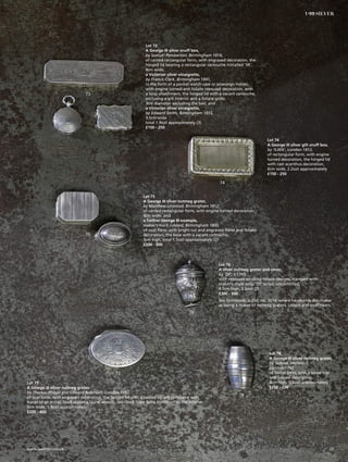 77
78
73
74
75
76
Lot 75
A George III silver nutmeg grater,
by Matthew Linwood, Birmingham 1812,
of canted rectangular form, with engine turned decoration,
4cm wide, and
a further George III example,
maker’s mark rubbed, Birmingham 1800,
of oval form, with bright cut and engraved floral and foliate
decoration, the base with a vacant cartouche,
3cm high, total 1.5ozt approximately (2)
£200 - 300
Lot 76
A silver nutmeg grater and cover,
by ‘DF’, c.1745,
with repoussé scrolling foliate designs, stamped with
maker’s mark only, ‘DF’ script, unidentified,
4.5cm high, 0.6ozt (2)
£300 - 500
See Grimwade, p.250, no. 3514, where he records this maker
as being a maker of nutmeg graters, casters and muffineers.
Lot 77
A George III silver nutmeg grater,
by Thomas Phipps and Edward Robinson, London 1792,
of oval form, with engraved decoration, the hinged lid with a canted square cartouche with
traces of an initial, itself within a laurel wreath, inscribed ‘from Reba Hamilton’ to the interior,
5cm wide, 1.4ozt approximately
£200 - 400
Lot 73
A George III silver snuff box,
by Samuel Pemberton, Birmingham 1816,
of canted rectangular form, with engraved decoration, the
hinged lid bearing a rectangular cartouche initialled ‘SR’,
8cm wide,
a Victorian silver vinaigrette,
by Francis Clark, Birmingham 1841,
in the form of a pocket watch case or sovereign holder,
with engine turned and foliate repoussé decoration, with
a loop attachment, the hinged lid with a vacant cartouche,
enclosing a gilt interior and a foliate grille,
3cm diameter excluding the bail, and
a Victorian silver vinaigrette,
by Edward Smith, Birmingham 1855,
3.5cm wide
total 1.9ozt approximately (3)
£150 - 250
Lot 74
A George III silver gilt snuff box,
by ‘ILWA’, London 1812,
of rectangular form, with engine
turned decoration, the hinged lid
with cast acanthus decoration,
6cm wide, 2.2ozt approximately
£150 - 250
Lot 78
A George III silver nutmeg grater,
by Samuel Meriton II,
London 1793,
of barrel form, with a screw top
and turned decoration,
4cm high, 0.6ozt approximately
£150 - 250
27www.sworder.co.uk
1-99 SILVER
 