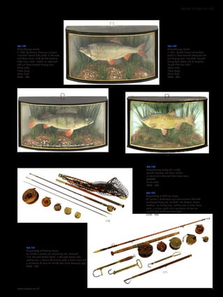 Lot 167
A taxidermy roach,
c.1950, by Homer, bearing a plaque
inscribed ‘Roach 2lbs taken in Kennett
and Avon Canal Bath by GD Hopkins
25th June 1950’, within an ebonised
and gilt bow-fronted display case,
53cm wide
14cm deep
32cm high
£200 - 400
Lot 169
A taxidermy study of a rudd,
by John Cooper and Sons, within
a naturalistic ebonised bow front case,
labelled,
41cm wide
£200 - 300
Lot 168
A taxidermy roach,
c.1951, by WF Homer of London,
within a bow-fronted ebonised and
gilt display case, inscribed ‘Caught
jointly by C Sévse and G Hopkins,
height 2lbs 2oz 1951’,
53cm wide
14cm deep
32cm high
£200 - 400
Lot 170
A quantity of fishing items,
to include a Robertson split cane salmon rod with
an Army  Navy reel marked ‘105 Victoria Street
London’, an Hardy Bros. landing net, a Salter brass
scale, a salmon gaff and a collection of reels to
include Star Back examples (qty.)
£250 - 350
Lot 171
A quantity of fishing items,
to include a centre pin salmon fly reel, stamped
‘P.D. Malloch Maker Perth’, a Malloch Patent side
casting reel, a brass and salmon gaff, a Salter scale and
a collection of reels to include Star Back examples (qty.)
£250 - 350
171
170
169168
167
www.sworder.co.uk 47
100-301 WORKS OF ART
 