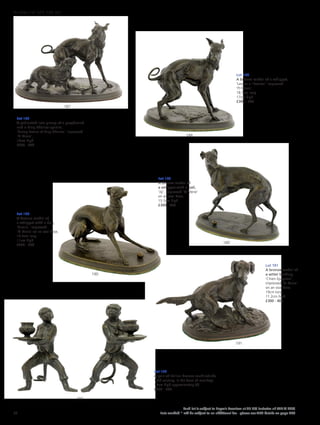 Lot 187
A patinated iron group of a greyhound
and a King Charles spaniel,
‘Group Levrier et King Charles’, impressed
‘PJ Mene’,
16cm high
£200 - 400
Lot 188
A bronze model of a whippet,
‘Levrier a l’Eventail’ impressed
‘PJ Mene’,
18.5cm long
17cm high
£300 - 400
Lot 189
A bronze model of
a whippet with a ball,
‘Jiji’, impressed ‘PJ Mene’
on an oval base,
15.5cm high
£300 - 400
Lot 190
A bronze model of
a whippet with a ball,
‘Gisella’, impressed
‘PJ Mene’ on an oval base,
14.5cm long
11cm high
£200 - 400
Lot 191
A bronze model of
a setter barking,
‘Chien Epagneul’,
impressed ‘PJ Mene’
on an oval base,
19cm long
11.2cm high
£300 - 400
Lot 192
A pair of Italian bronze candlesticks,
19th century, in the form of monkeys,
16cm high approximately (2)
£300 - 500
192
191
190
189
188
187
52
Each lot is subject to Buyer’s Premium at 27.6% inclusive of VAT @ 20%
Lots marked * will be subject to an additional fee - please see ARR details on page 200
WORKS OF ART 100-301
 