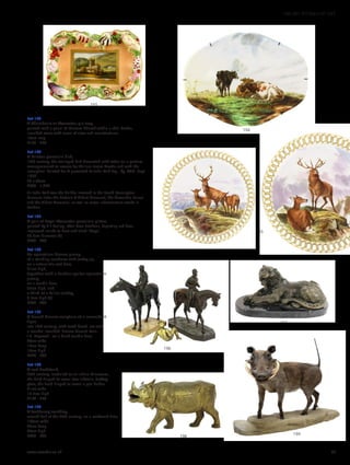 Lot 193
A Chamberlains Worcester pin tray,
painted with a panel of Malvern Church within a shell border,
inscribed verso with name of view and manufacturer,
10cm long
£150 - 250
Lot 194
A Minton porcelain dish,
19th century, the scalloped dish decorated with cattle on a pasture,
monogrammed to reverse for William James Goode and with the
inscription ‘Painted for  presented to John Kelk Esq., by, WJG, Sept.
1870’,
23 x 30cm
£800 - 1,200
Sir John Kelk was the builder involved in the South Kensington
Museum (later the Victoria  Albert Museum), the Alexandra Palace
and the Albert Memorial, as well as major infrastructure works in
London.
Lot 195
A pair of Royal Worcester porcelain plates,
painted by R F Perling, after Rose Bonheur, depicting red deer,
impressed marks to base and titled ‘Stags’,
23.5cm diameter (2)
£400 - 600
Lot 196
An equestrian bronze group,
of a standing racehorse with jockey up,
on a naturalistic cast base,
21cm high,
together with a further spelter equestrian
group,
on a marble base,
22cm high, and
a third of a fallen jockey,
6.5cm high (3)
£200 - 400
Lot 197
A French bronze sculpture of a recumbent
tiger,
late 19th century, with teeth bared, set with
a roundel inscribed ‘Bronze Garanti Paris
J.B. Deposeé’, on a black marble base,
40cm wide
18cm deep
19cm high
£300 - 500
Lot 198
A cast deskstand,
20th century, modelled as an Indian rhinoceros,
the back hinged to reveal two inkwells, lacking
glass, the head hinged to reveal a pen holder,
31cm wide
16.5cm high
£150 - 250
Lot 199
A taxidermy warthog,
second half of the 20th century, on a rockwork base,
140cm wide
37cm deep
96cm high
£400 - 600 199
198
197
196
194
193
195
www.sworder.co.uk 53
100-301 WORKS OF ART
 