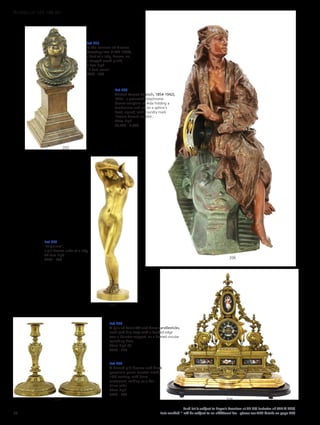 Lot 205
In the manner of Niccolo
Roccatagliata (1593-1636),
a bust of a lady, bronze, on
a stepped wood plinth,
8.5cm high
17.5cm overall
£200 - 300
Lot 206
Gaston Leroux (French, 1854-1942),
‘Aida’, a patinated polychrome
bronze sculpture of Aida holding a
tambourine and sat on a sphinx’s
head, signed, with foundry mark
‘Bronze Caranti au titre’,
74cm high
£5,000 - 8,000
Lot 207
‘Falguiere’,
a gilt bronze nude of a lady,
38.5cm high
£300 - 500
Lot 208
A pair of Louis XV cast brass candlesticks,
each with drip trays with a beaded edge
over a baluster support, on a domed circular
spreading base,
24cm high (2)
£200 - 300
Lot 209
A French gilt bronze and black
porcelain panel mantel clock,
19th century, with drum
movement, striking on a bell,
51cm wide
50cm high
£400 - 600
205
206
208
207
209
56
Each lot is subject to Buyer’s Premium at 27.6% inclusive of VAT @ 20%
Lots marked * will be subject to an additional fee - please see ARR details on page 200
WORKS OF ART 100-301
 