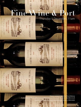 Fine Wine & Port
Thursday 5 December, 11am
Please contact Catherine Scantlebury
T: 01279 817778 E: catherinescantlebury@sworder.co.uk W: www.sworder.co.uk
Cambridge Road | Stansted Mountfitchet | Essex | CM24 8GE
 