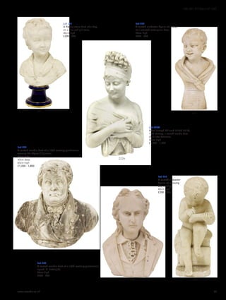 Lot 221
A Parian ware bust of a boy,
on a blue and gilt socle,
46cm high
£200 - 300
Lot 222
A carved alabaster figure of a boy,
on a waisted rectangular base,
40cm high
£200 - 300
Lot 223
A carved marble bust of a 19th century gentleman,
wearing the Légion d’honneur,
55cm wide
40cm deep
60cm high
£1,200 - 1,800
Lot 224
A carved marble bust of a 19th century gentleman,
signed ‘D. Battely’(?),
30cm high
£200 - 300
225224
223
222
221
222A
Lot 222A
After Joseph Chinard (1756-1813),
19th century, a carved marble bust
of Juliette Recamier,
58cm high
£1,000 - 1,500
Lot 225
A carved alabaster
figure of a young
boy writing,
40cm high
£200 - 300
www.sworder.co.uk 59
100-301 WORKS OF ART
 