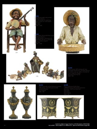 Lot 226
A Bretby terracotta and painted
blackamoor figure,
late 19th century, of a seated boy
playing a banjo, on a later wooden
child’s chair,
75cm high
£1,000 - 1,500
Lot 227
A terracotta and painted bust-length
blackamoor figure,
early 20th century, in the manner of
Goldscheider, the man in a straw hat
holding a basket, unsigned,
68cm high
£1,000 - 1,500
Lot 228
Seven various 19th century and later
terracotta blackamoors and other figures,
to include a large spill holder in the form of
a man seated on a basket,
the largest 25cm high (7)
£300 - 500
Lot 229
A pair of marble and gilt bronze urn vases,
19th century, each with a pair of masks,
mounts and swags,
31cm high (2)
£400 - 600
Lot 230
A pair of toleware jardinières,
19th/20th century, with painted neoclassical
decoration, raised on gilt paw feet,
26cm wide
26cm deep
32cm high (2)
£200 - 400
230229
228
227
226
60
Each lot is subject to Buyer’s Premium at 27.6% inclusive of VAT @ 20%
Lots marked * will be subject to an additional fee - please see ARR details on page 200
WORKS OF ART 100-301
 