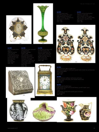 Lot 240
A French strut clock,
early 20th century, with a glass
body, possibly by Baccarat or
St Louis, enclosing a gilt brass dial
with turquoise cabochons,
23cm high
£150 - 250
Lot 241
A green and gilt-highlighted
Bohemian glass vase,
with a shaped rim and slender
tapering neck, over a globular body
and on circular spreading foot,
36cm high
£300 - 500
Lot 245
A George Jones pâte-sur-pâte vase,
with ferns and putti on a dark green ground, with a fluted rim, gilt decorated,
gold number 5664B,
15.5cm high
£600 - 800
Lot 246
A small Meissen cabbage leaf tureen and cover,
painted in green and purple, blue crossed swords mark,
13cm long (2)
£200 - 300
Lot 247
A Spode two-handled vase,
19th century, painted with coloured flowers, painted ‘Spode’ mark,
24.5cm high, and
a jug,
19th century, painted with reserved panels of flowers,
21.5cm high (2)
£200 - 400
247246245
244243
242
241240
Lot 242
A pair of pietra dura
panels,
18th/19th century,
Italian, each of
cartouche form having
all-over stylised foliate
decoration and a shell
decorated base,
32cm wide
62cm high (2)
£500 - 800
Lot 243
A Victorian silver-mounted
stationery box,
by William Comyns,
London 1893,
with embossed rococo
decoration, the central
cartouche with an incised
monogram, the fitted
interior containing a pair of
silver-topped inkwells and
a silver paper knife,
25cm high
£150 - 250
Lot 244
A repeating carriage clock,
late 19th century, with
two-train movement and
repeater baton, striking on
a gong, the porcelain dial
painted with two ladies in
18th century taste,
18.5cm high overall
£400 - 600
www.sworder.co.uk 63
100-301 WORKS OF ART
 