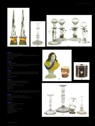Lot 264
A pair of pearlware obelisks,
c.1820, each with a grey marbled glaze, on a square yellow glazed
base and green plinth,
37cm high (2)
£150 - 250
Lot 265
A glass taperstick,
c.1730/40, with a tiered baluster over an annulated knop and tiered
ball knop, all raised on a conical terraced foot,
16.5cm high
£400 - 600
Lot 266
A group of four open flame ‘lacemaker’ type glass oil lamps,
18th century, probably Dutch, each with a folded foot and pinched
handle,
tallest 25cm high (4)
£300 - 500
Lot 267
A Ralph Wood pottery bust of Handel,
c.1780, wearing a long wig and yellow cloak,
21.5cm high, and
a Derby bearded man mask jug,
puce mark,
9cm high (2)
£200 - 400
Provenance: The bust of Handel from the Mr and Mrs Leslie R Samuels
Collection, Sotheby’s, New York, 9 June 1984, lot 157.
Lot 268
A George III tortoiseshell tea caddy,
of small size, with ivory stringing and silver mounts,
12cm high
£400 - 600
Lot 269
Two facet cut glass candlesticks,
late 18th century,
a taperstick,
c.1730, and
a Continental rosewater jug,
early 19th century,
tallest 23cm high (4)
£200 - 300
269
268267
266265264
www.sworder.co.uk 67
100-301 WORKS OF ART
 