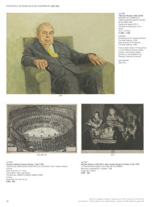 Lot 352
Giovanni Batista Piranesi (Italian, 1720-1778)
‘VEDUTA DEL’ANFITEATRO FLAVIO DETTO IL COLOSSEO’ from ‘Vedute di Roma’
Etching
plate mark 49.7 x 71.5cm;
and another, after Luigi Rossini
‘AVANZI DEL TEMPIO DI MARTE VENDICATORE’
Etching
plate mark 55 x 44.3cm (2)
£200 - 300
Lot 349
*Michael Noakes (1933-2018)
PORTRAIT OF J B PRIESTLEY,
THREE-QUARTER LENGTH, SEATED
IN AN ARMCHAIR
Signed and dated 1970 l.r.,
inscribed on backboard, oil on
board
76.2 x 101.6cm
£1,000 - 1,500
Exhibited:
Armed Forces Art Society Exhibition,
The Mall Galleries, 1978;
Royal Institute of Oil Painters,
The Mall Galleries, 1985.
A bust length version of this portrait
is in the National Portrait Gallery,
London, and another related
portrait is in the Bradford City
Priestley Collection  Archive.
Lots 350-351
Spare lots
Lot 353
William Pether (1738-1821), after Joseph Wright of Derby (1734-1797)
‘A PHILOSOPHER GIVING A LECTURE ON THE ORRERY’
Mezzotint, published by J. Boydell, 1768
image 44.5 x 58cm
£500 - 700
353352 part lot
349
82
Each lot is subject to Buyer’s Premium at 27.6% inclusive of VAT @ 20%
Lots marked * will be subject to an additional fee - please see ARR details on page 200
PAINTINGS, WATERCOLOURS AND PRINTS 302-506
 