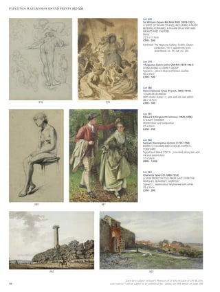 Lot 378
Sir William Orpen RA RHA RWS (1878-1931)
A SHEET OF FIGURE STUDIES, INCLUDING A NUDE
BENDING FORWARD, A FIGURE ON A STEP AND
INFANTS AND CHERUBS
Pencil
22.5 x 17.5cm
£300 - 500
Exhibited: The Neptune Gallery, Dublin, Orpen
Exhibition, 1971 (apparently from
sketchbook no. 35, cat. no. 26).
Lot 379
*Augustus Edwin John OM RA (1878-1961)
DORELIA AND A FAMILY GROUP
Signed l.r., pencil, blue and brown washes
50 x 35cm
£300 - 500
Lot 380
Henri-Edmond Cross (French, 1856-1910)
‘ETUDE DE JEUNESSE’
With studio stamp l.c., pen and ink over pencil
28 x 16.5cm
£300 - 500
Lot 381
Edward Killingworth Johnson (1825-1896)
A SLIGHT SHOWER
Watercolour and bodycolour
27 x 20cm
£250 - 350
Lot 382
Samuel Hieronymus Grimm (1733-1794)
KEPPEL’S COLUMN AND SCHOLES COPPICE,
YORKSHIRE
Signed and dated 1781 l.r., inscribed verso, pen and
ink and watercolour
37 x 54cm
£800 - 1,200
Lot 383
Charlotte Spiers (fl.1880-1914)
A VIEW FROM THE OLD PRIOR GATE OVER THE
MARSHES, BLAKENEY, NORFOLK
Signed l.l., watercolour heightened with white
20 x 35cm
£200 - 300
383382
381380
379378
88
Each lot is subject to Buyer’s Premium at 27.6% inclusive of VAT @ 20%
Lots marked * will be subject to an additional fee - please see ARR details on page 200
PAINTINGS, WATERCOLOURS AND PRINTS 302-506
 