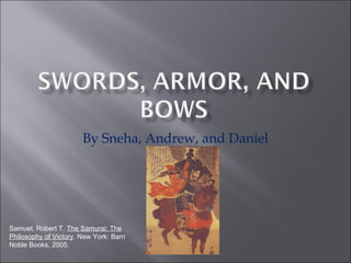 By Sneha, Andrew, and Daniel Samuel, Robert T.  The Samurai: The Philosophy of Victory . New York: Barn Noble Books, 2005. 