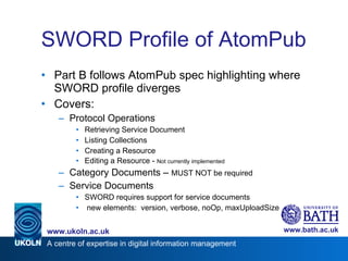 SWORD Profile of AtomPub <ul><li>Part B follows AtomPub spec highlighting where SWORD profile diverges </li></ul><ul><li>C...