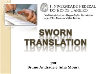 Faculdade de Letras – Depto Anglo- Germânicas Inglês VIII – Professora Silvia Becher por Bruno Andrade e Júlia Moura 