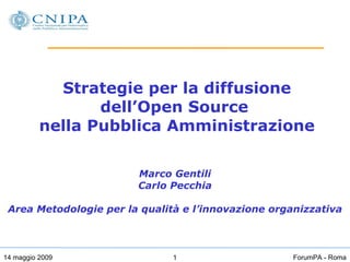 Strategie per la diffusione dell’Open Source  nella Pubblica Amministrazione Marco Gentili Carlo Pecchia Area Metodologie per la qualità e l’innovazione organizzativa‏ 