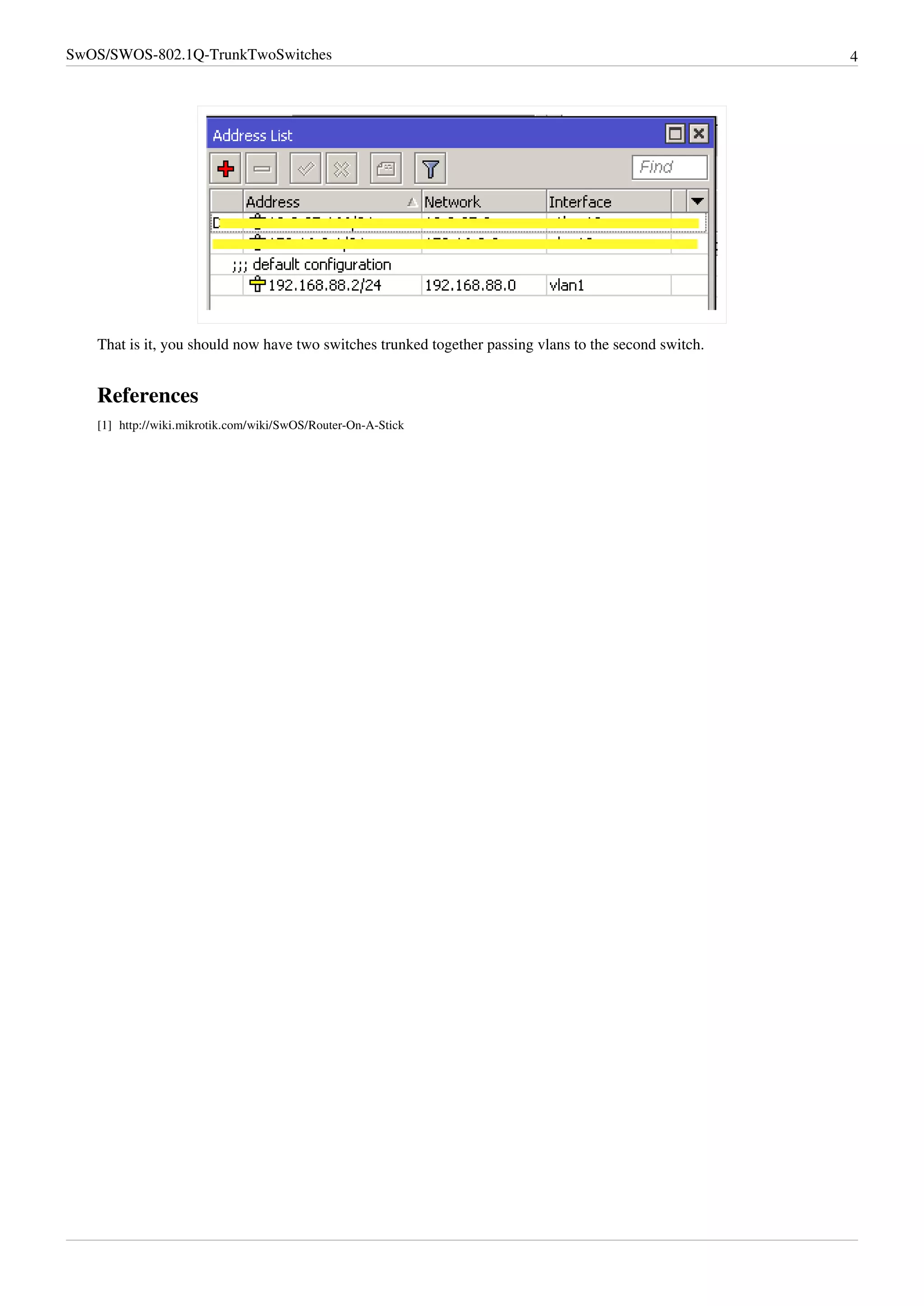 SwOS/SWOS-802.1Q-TrunkTwoSwitches 4
That is it, you should now have two switches trunked together passing vlans to the second switch.
References
[1] http://wiki.mikrotik.com/wiki/SwOS/Router-On-A-Stick
 