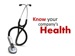 Know your
company’s
Health