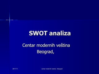 SWOT analiza Centar modernih veština Beograd,  29/11/11 centar modernih vestina - Beograd 