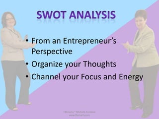 • From an Entrepreneur’s
  Perspective
• Organize your Thoughts
• Channel your Focus and Energy


          FBSmarty ~ Michelle Fontaine
              www.fbsmarty.com
 
