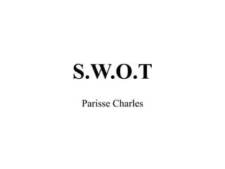 S.W.O.T
Parisse Charles
 