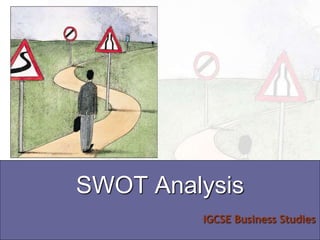 IGCSE Business Studies
SWOT Analysis
 
