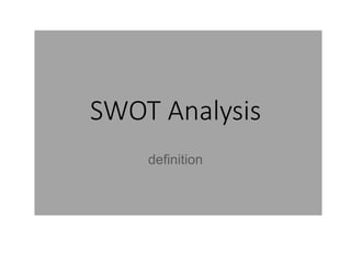 SWOT Analysis
definition
 