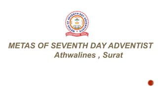 METAS OF SEVENTH DAY ADVENTIST
Athwalines , Surat
 
