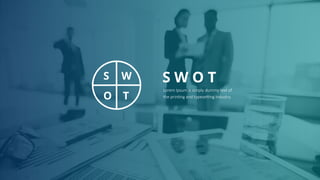 S W O T
Lorem Ipsum is simply dummy text of
the printing and typesetting industry.
S W
O T
 