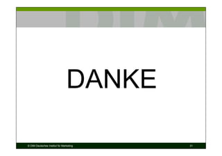 DANKE

© DIM Deutsches Institut für Marketing   31
 