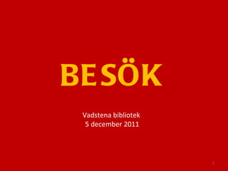 BESÖK Vadstena bibliotek 5 december 2011 