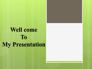 Well come
To
My Presentation
 