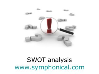 SWOT analysis
www.symphonical.com
 