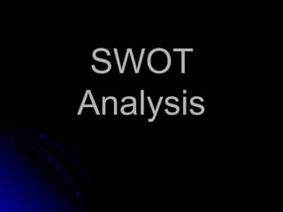 SWOT
Analysis
 