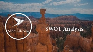 SWOT Analysis	
  
SlidesLab.com
 