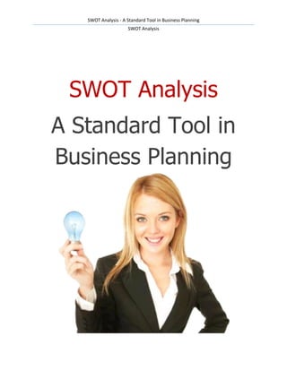 SWOT Analysis - A Standard Tool in Business Planning
                     SWOT Analysis




 SWOT Analysis
A Standard Tool in
Business Planning
 
