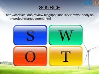 SOURCE
http://certifications-review.blogspot.in/2013/11/swot-analysisin-project-management.html

 