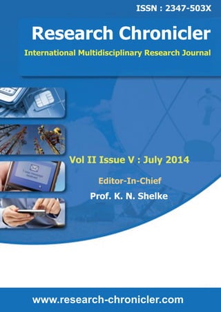 ISSN : 2347-503X 
Research Chronicler 
International Multidisciplinary Research Journal 
Vol II Issue V : July 2014 
Editor-In-Chief 
Prof. K. N. Shelke 
www.research-chronicler.com 
 