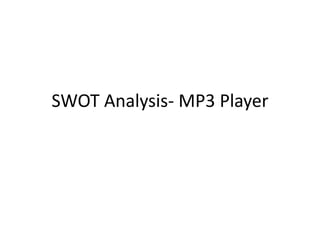 SWOT Analysis- MP3 Player
 