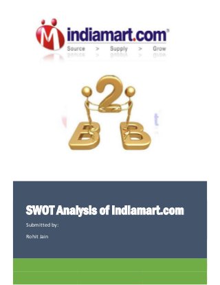 SWOT Analysis of Indiamart.com Submitted by: Rohit Jain 
 
