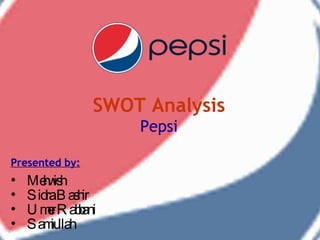 SWOT Analysis Pepsi ,[object Object],[object Object],[object Object],[object Object],[object Object]