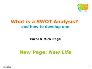 What is a SWOT Analysis?   and how to develop one Carol & Mick Page New Page:  New Life 