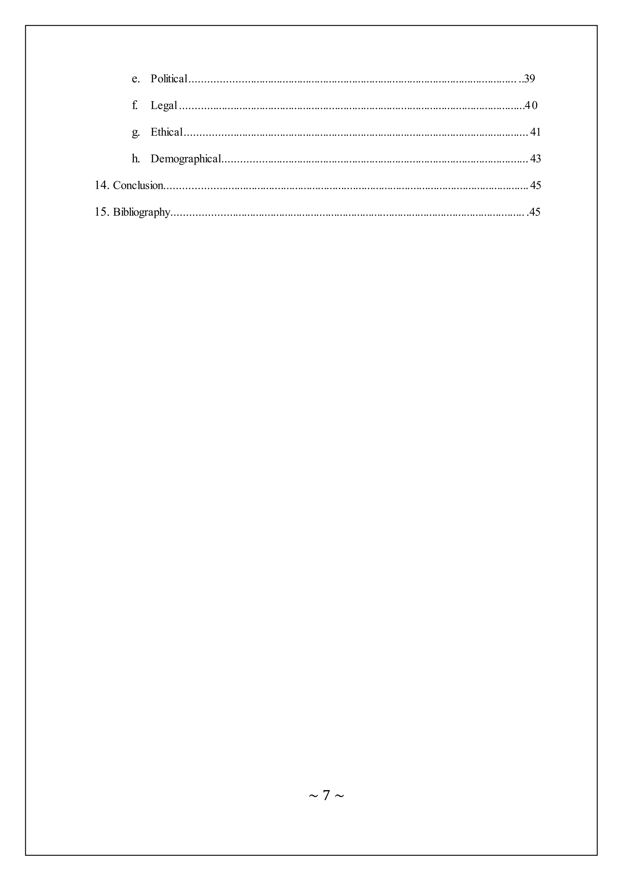 ~ 7 ~
e. Political..................................................................................................................39
f. Legal.......................................................................................................................40
g. Ethical......................................................................................................................41
h. Demographical.........................................................................................................43
14. Conclusion.............................................................................................................................45
15. Bibliography......................................................................................................................... .45
 
