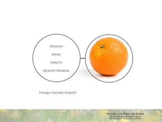Healthy.

       Fresh.

      Variety.

  Quality Promise.




Unique Selling Points?




                         Writing For Public Relations
                          Richard Becker, Copywrite, Ink. at
                          the University of Nevada, Las Vegas
 