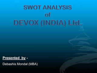 Presented by Debashis Mondal (MBA)

 