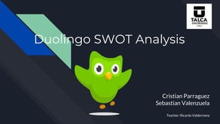 Duolingo SWOT Analysis
Cristian Parraguez
Sebastian Valenzuela
Teacher: Ricardo Valderrama
 