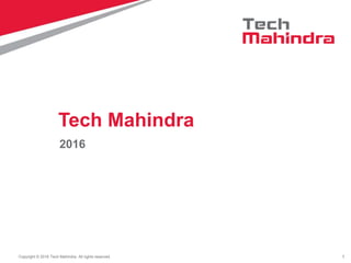 1Copyright © 2016 Tech Mahindra. All rights reserved.
2016
Tech Mahindra
 