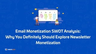 Email Monetization SWOT Analysis:
Why You Definitely Should Explore Newsletter
Monetization
 