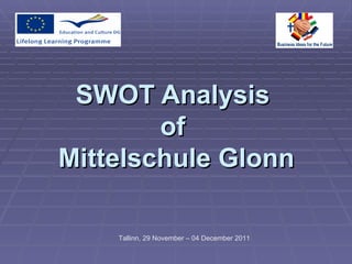 SWOT Analysis  of  Mittelschule Glonn Tallinn,  29 November – 04 December  2011 
