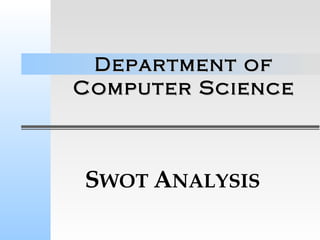 Department of Computer Science S WOT  A NALYSIS 